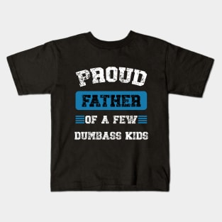 Funny Proud Fathers Of A Few Dumbass Kids Fathers Day Kids T-Shirt